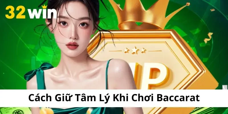 Bật mí một vài cách giữ tâm lý khi chơi Baccarat hiệu quả