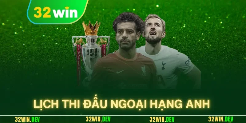 lịch thi đấu ngoại hạng anh