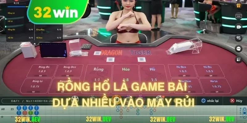 Rồng hổ là game bài dựa nhiều vào may rủi